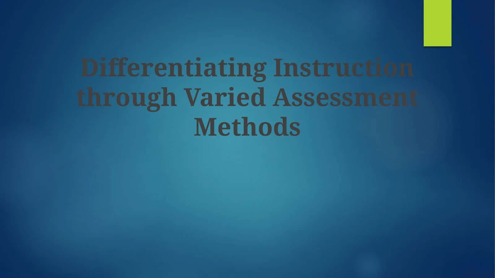 Differentiating Instruction through Varied Assessment Methods 1