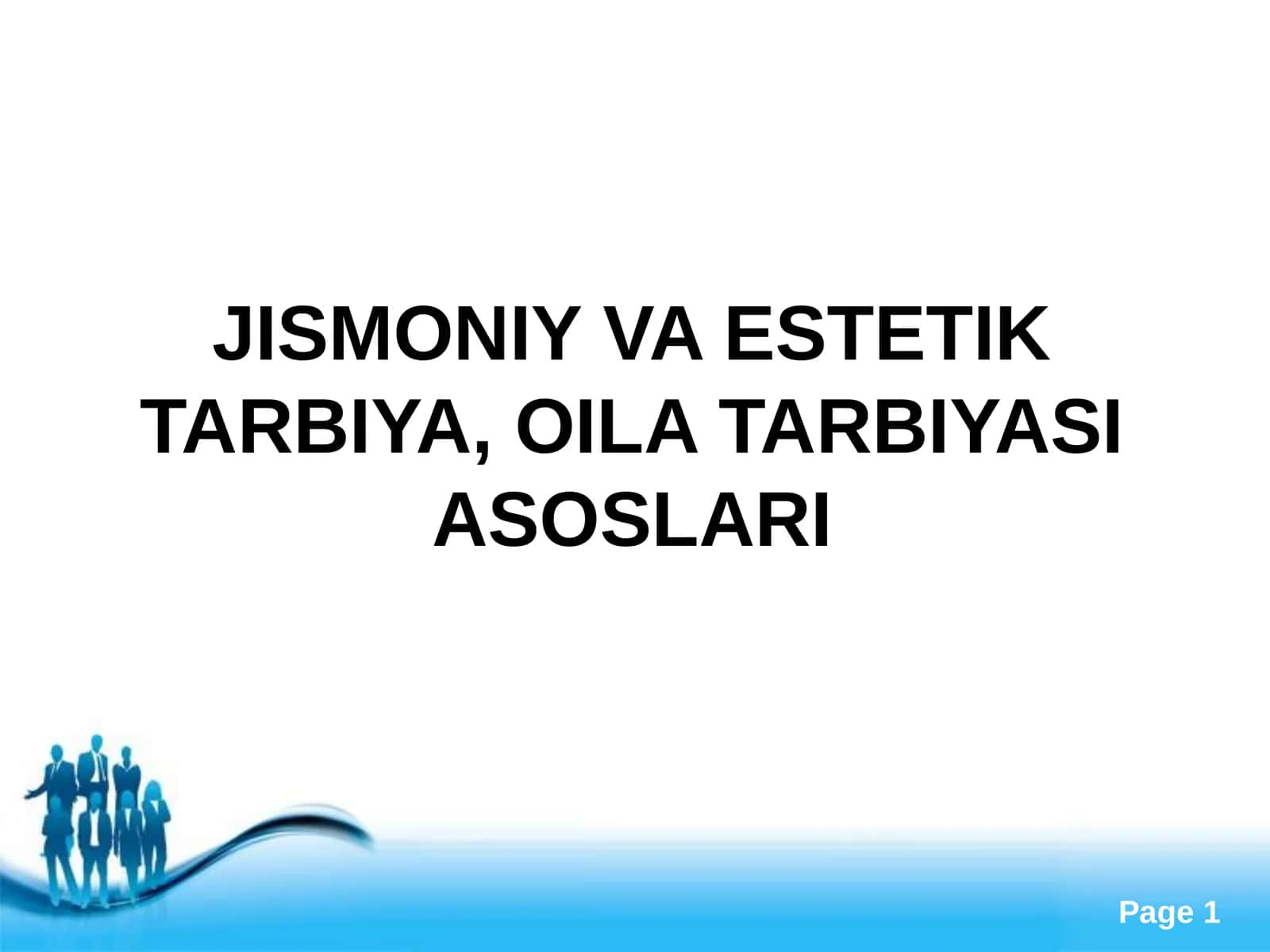 JISMONIY VA ESTETIK TARBIYA, OILA TARBIYASI ASOSLARI 1