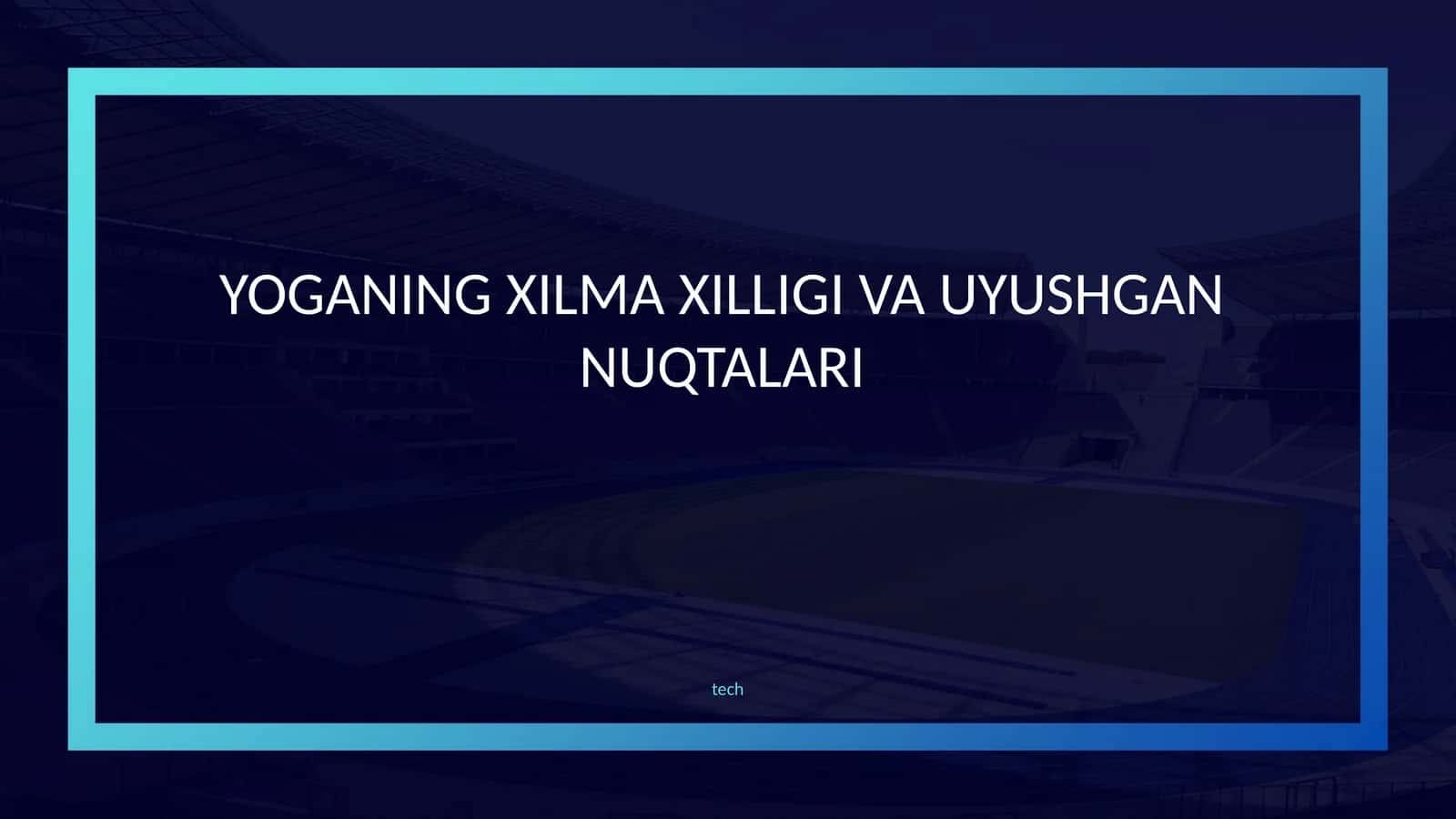 YOGANING XILMA XILLIGI VA UYUSHGAN NUQTALARI 1