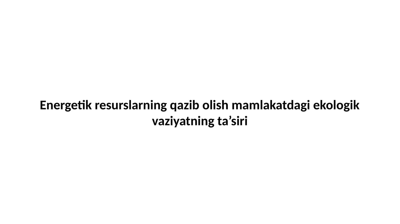 Energetik resurslarning qazib olish mamlakatdagi ekologik vaziyatning ta’siri 1