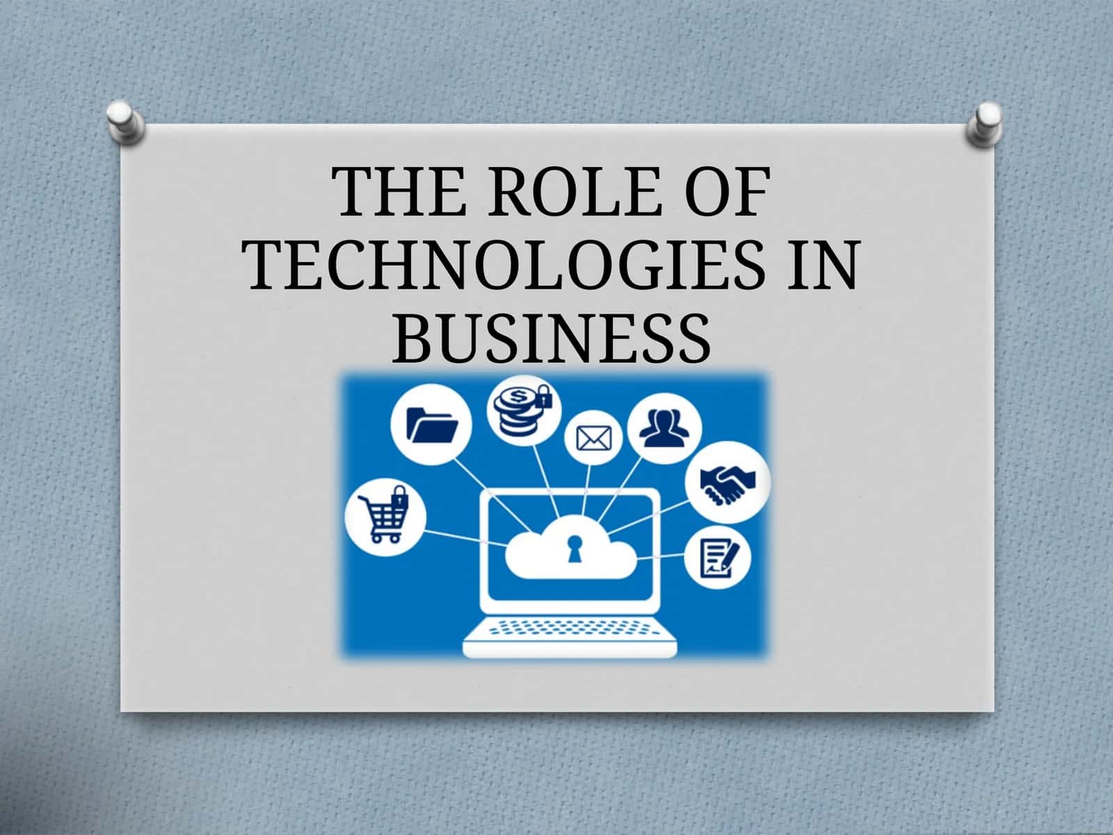 THE ROLE OF TECHNOLOGIES IN BUSINESS 1