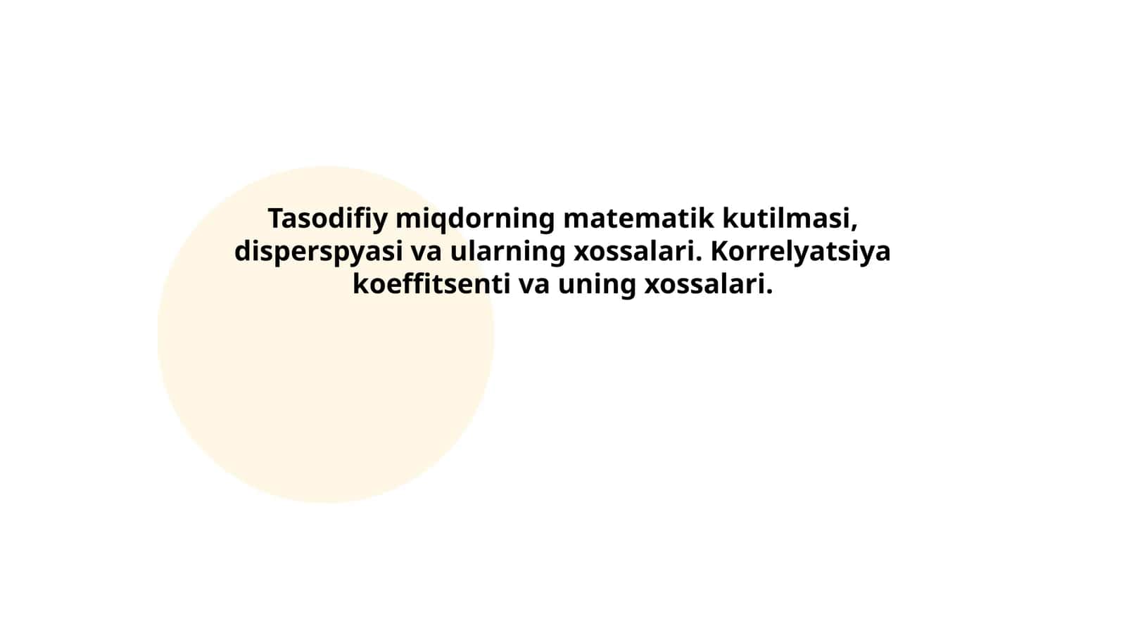 Tasodifiy miqdorning matematik kutilmasi, disperspyasi va ularning xossalari. Korrelyatsiya koeffitsenti va uning xossalari 1