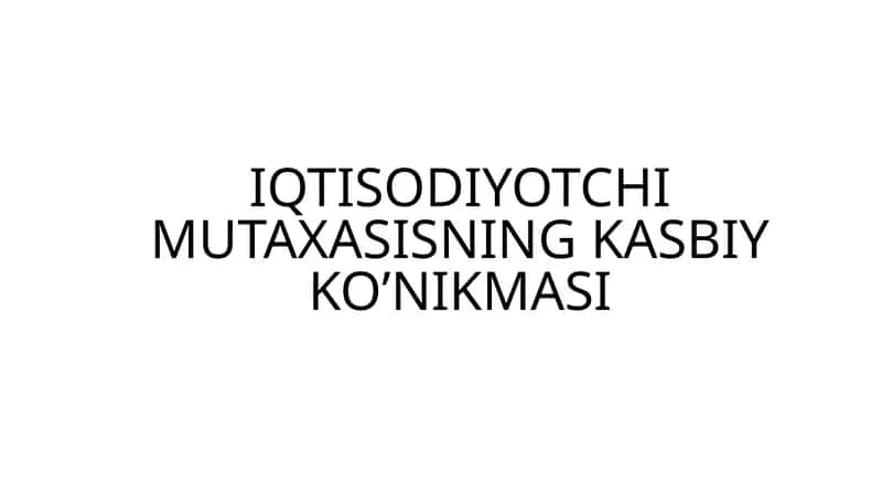 IQTISODIYOTCHI MUTAXASISNING KASBIY KO’NIKMASI 1