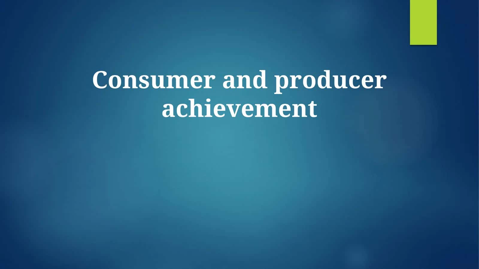 Consumer and producer achievement 1