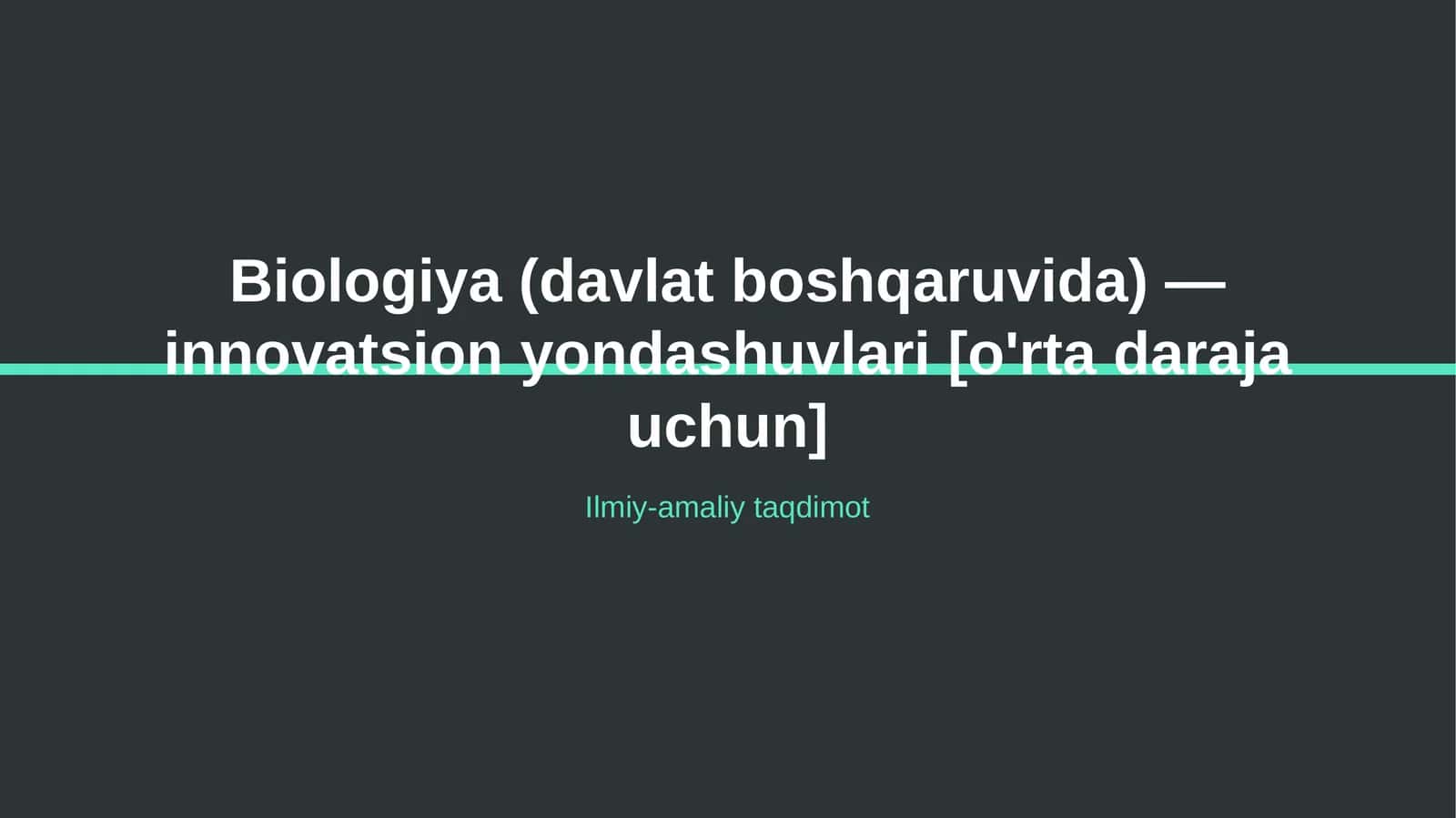 Biologiya (davlat boshqaruvida) — innovatsion yondashuvlari [o'rta daraja uchun] 1