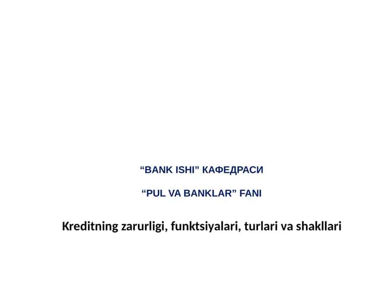 Kreditning zarurligi, funktsiyalari, turlari va shakllari 1
