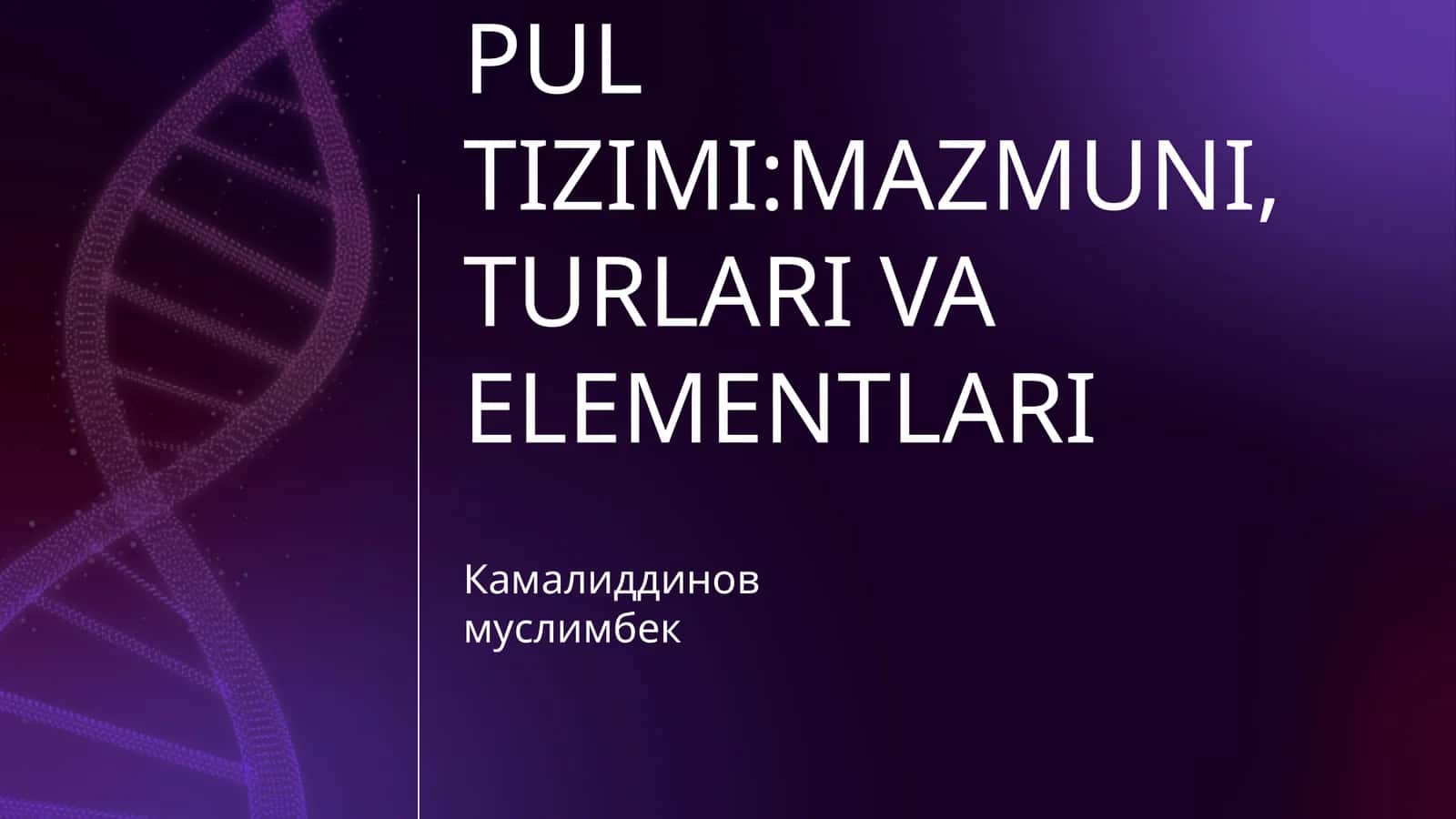PUL TIZIMI:MAZMUNI,TURLARI VA ELEMENTLARI 1