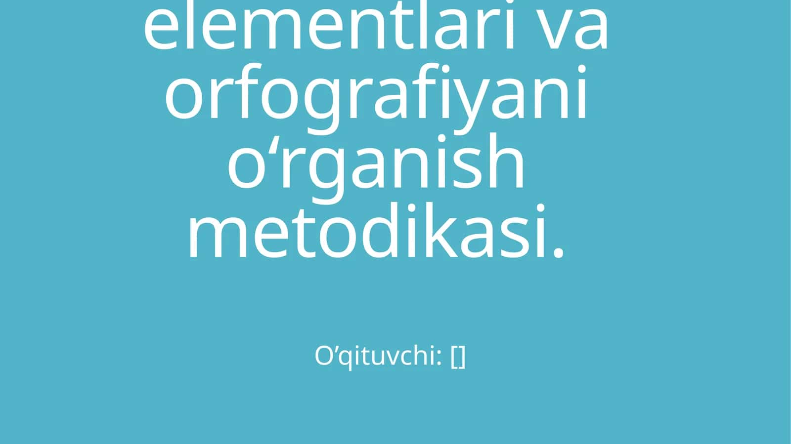 So‘z turkumlarini o‘qitish metodikasi. Boshlang‘ich sinflarda sintaktik tushunchalar ustida ishlash metodikasi. Punktuatsiya elementlari va orfografiyani o‘rganish metodikasi 1