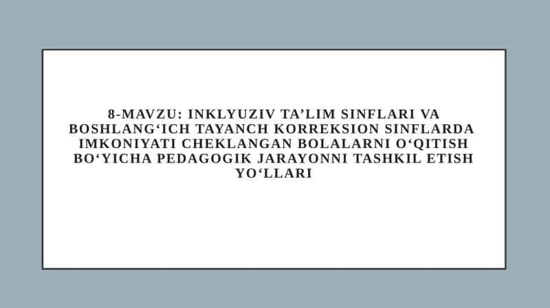 Inklyuziv ta’lim sinflari va boshlang‘ich tayanch korreksion sinflarda imkoniyati cheklangan bolalarni o‘qitish bo‘yicha pedagogik jarayonni tashkil etish yo‘llari 1