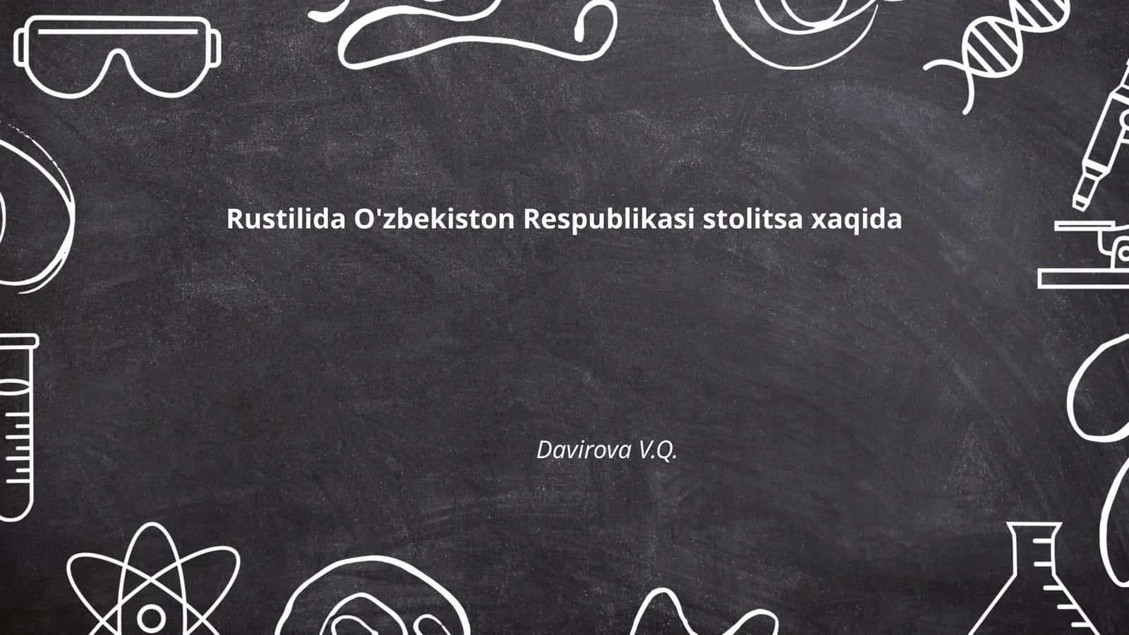 Rustilida O'zbekiston Respublikasi stolitsa xaqida 1