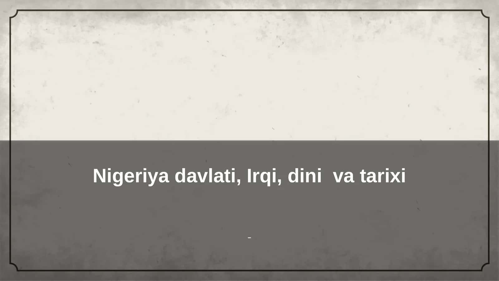 Nigeriya davlati, Irqi, dini va tarixi 1