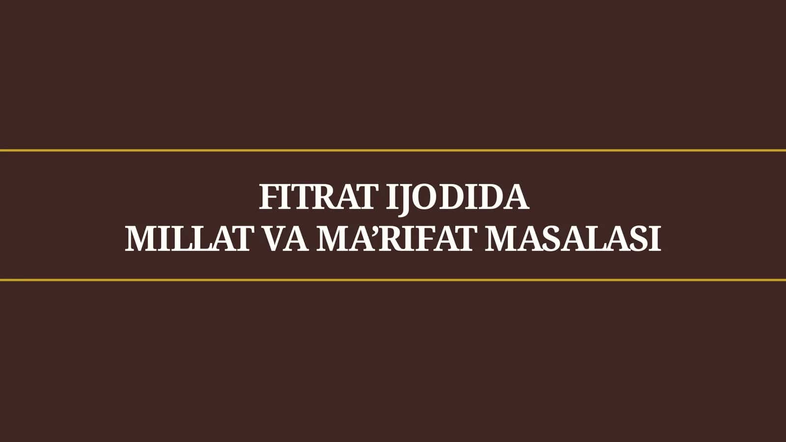 FITRAT IJODIDA MILLAT VA MA'RIFAT MASALASI 1