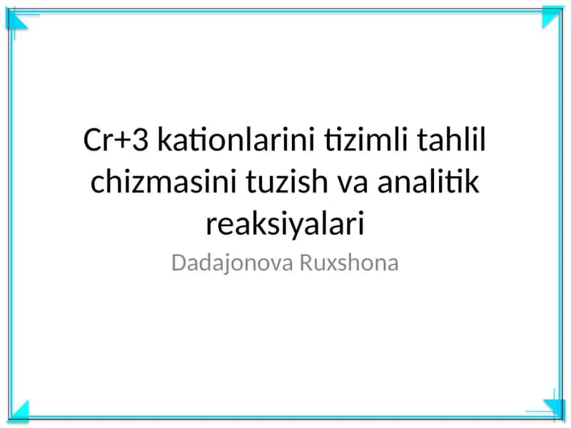 Cr+3 kationlarini tizimli tahlil chizmasini tuzish va analitik reaksiyalari 1