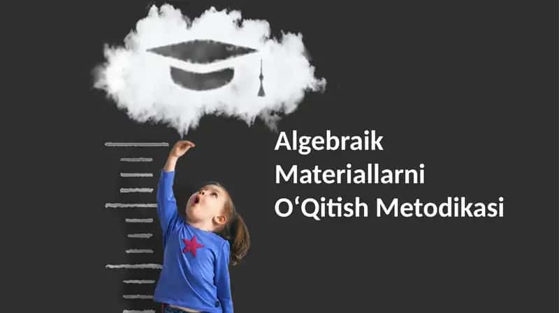 Algebraik Materiallarni OʻQitish Metodikasi 1