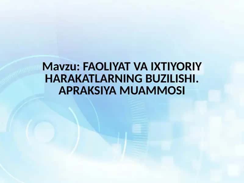 FAOLIYAT VA IXTIYORIY HARAKATLARNING BUZILISHI. APRAKSIYA MUAMMOSI 1