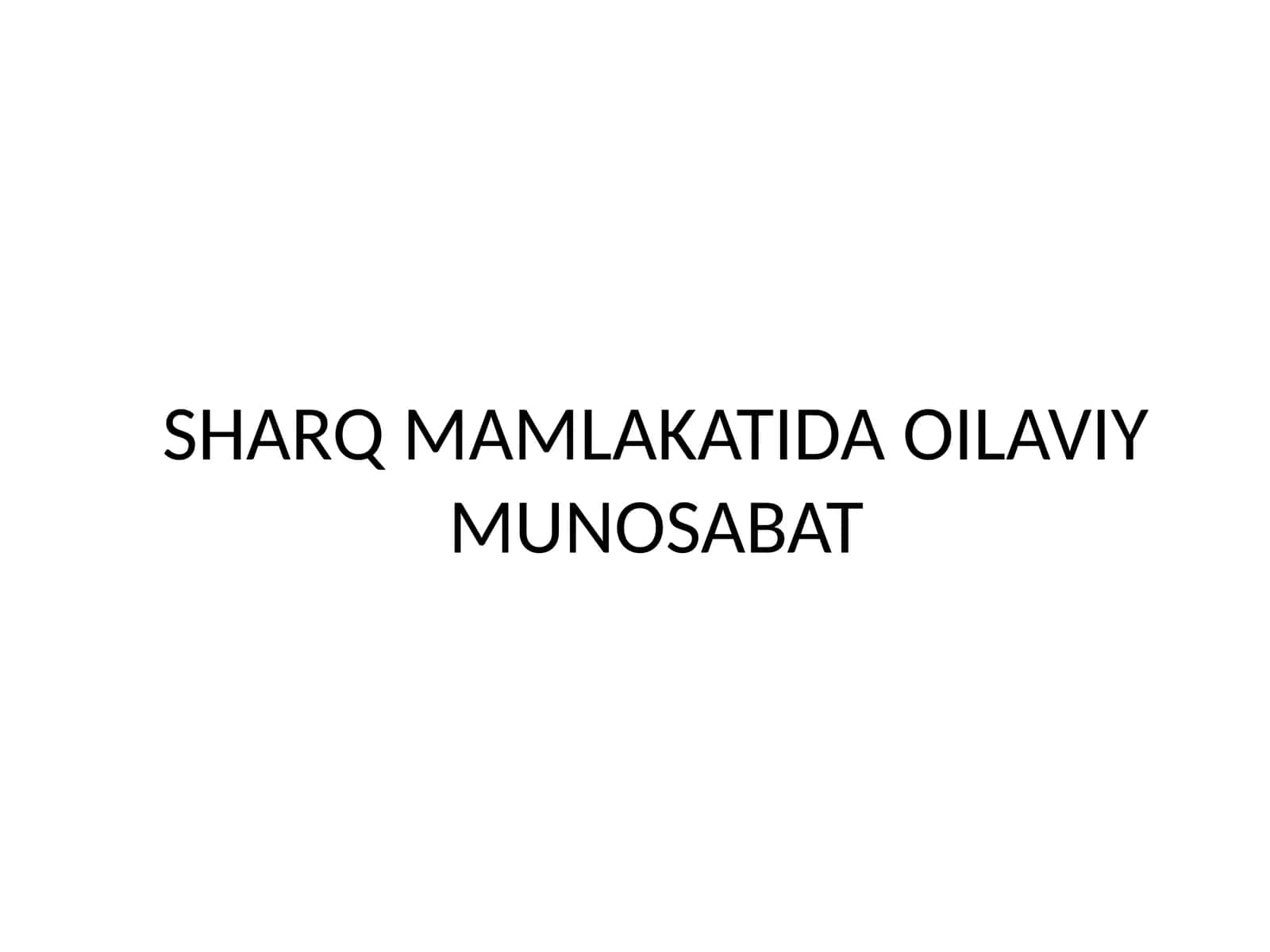 SHARQ MAMLAKATIDA OILAVIY MUNOSABAT 1