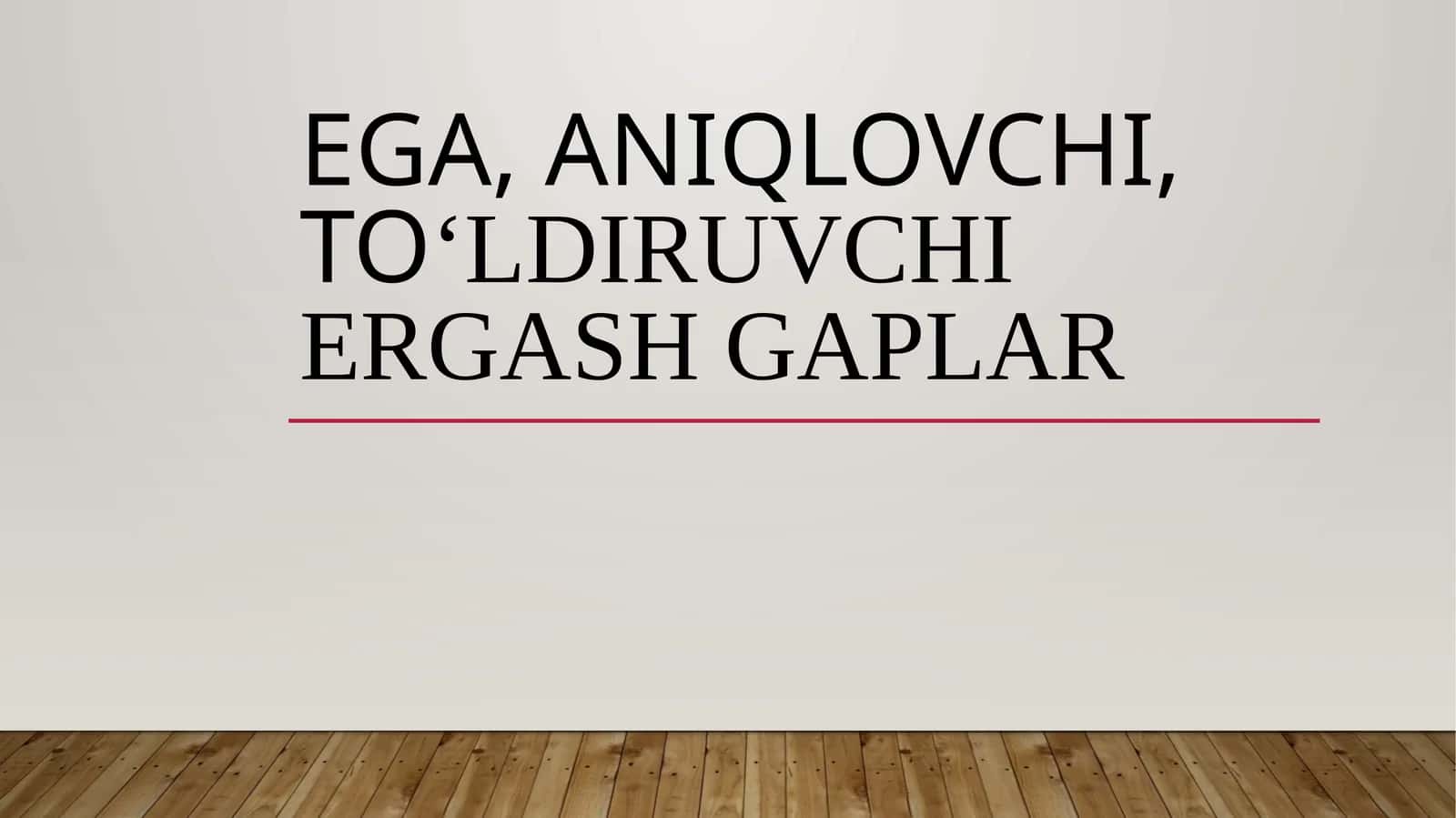 Ega,aniqlovchi,toʻldiruvchiergashgaplar 1