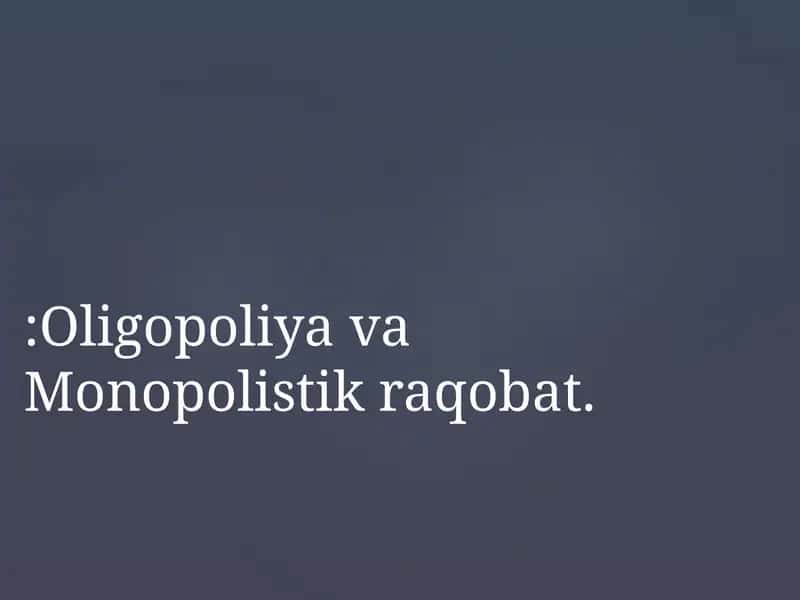 Oligopoliya va Monopolistik raqobat 1