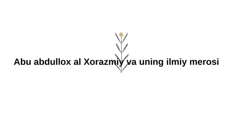 Abu Abdulloh al-Xorazmiy va uning ilmiy merosi 1