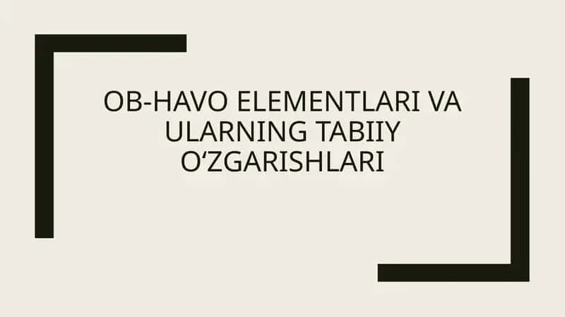 Ob-havo elementlari va ularning  tabiiy oʻzgarishlari 1