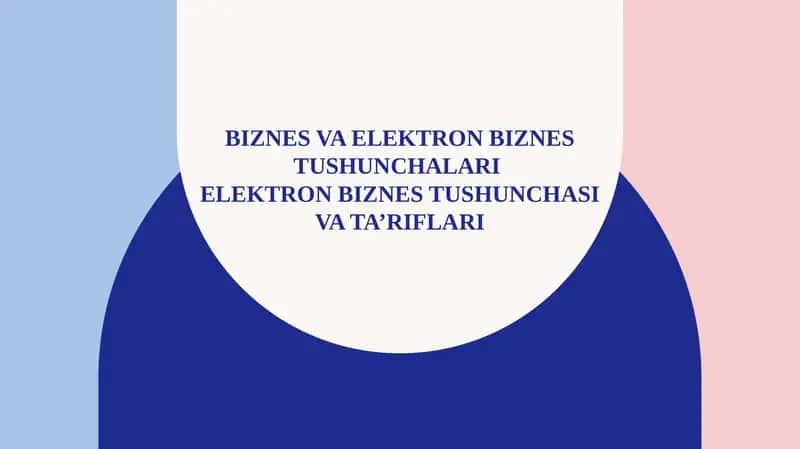 Biznes va elektron biznes tushunchalari Elektron biznes tushunchasi va ta’riflari 1