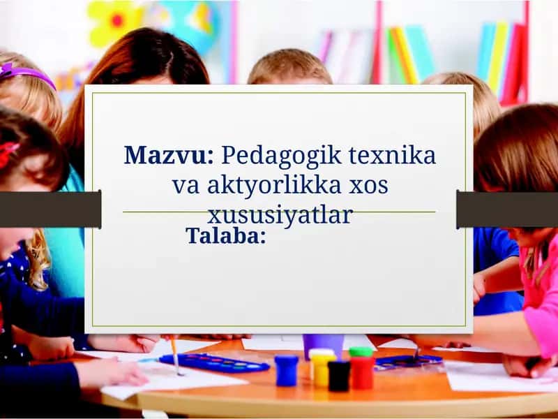 Pedagogik texnika va aktyorlik xususiyatlar 1