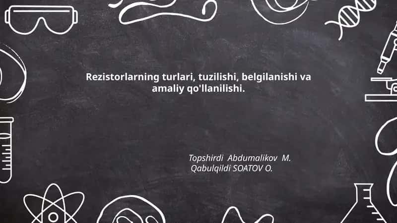Rezistorlarning turlari, tuzilishi, belgilanishi va amaliy qo'llanilishi 1