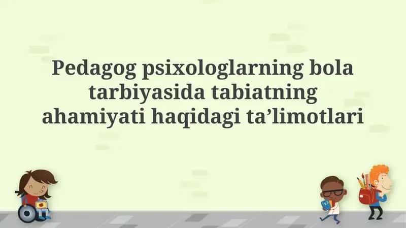 Pedagogik psixologlarning bolalar tarbiyasidagi tabiatning ahamiyati haqida ta`limotlari 1