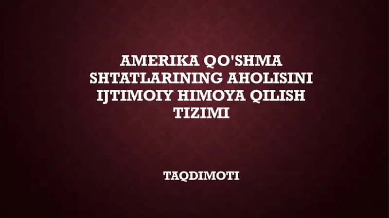 AMERIKA QO'SHMA SHTATLARINING AHOLISINI IJTIMOIY HIMOYA QILISH TIZIMI 1