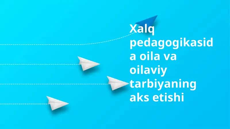 Xalq pedagogikasida oila va oilaviy tarbiyaning aks etishi 1