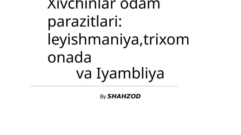 Xivchinlar odam parazitlari: leyishmaniya,trixomonada va Iyambliya 1