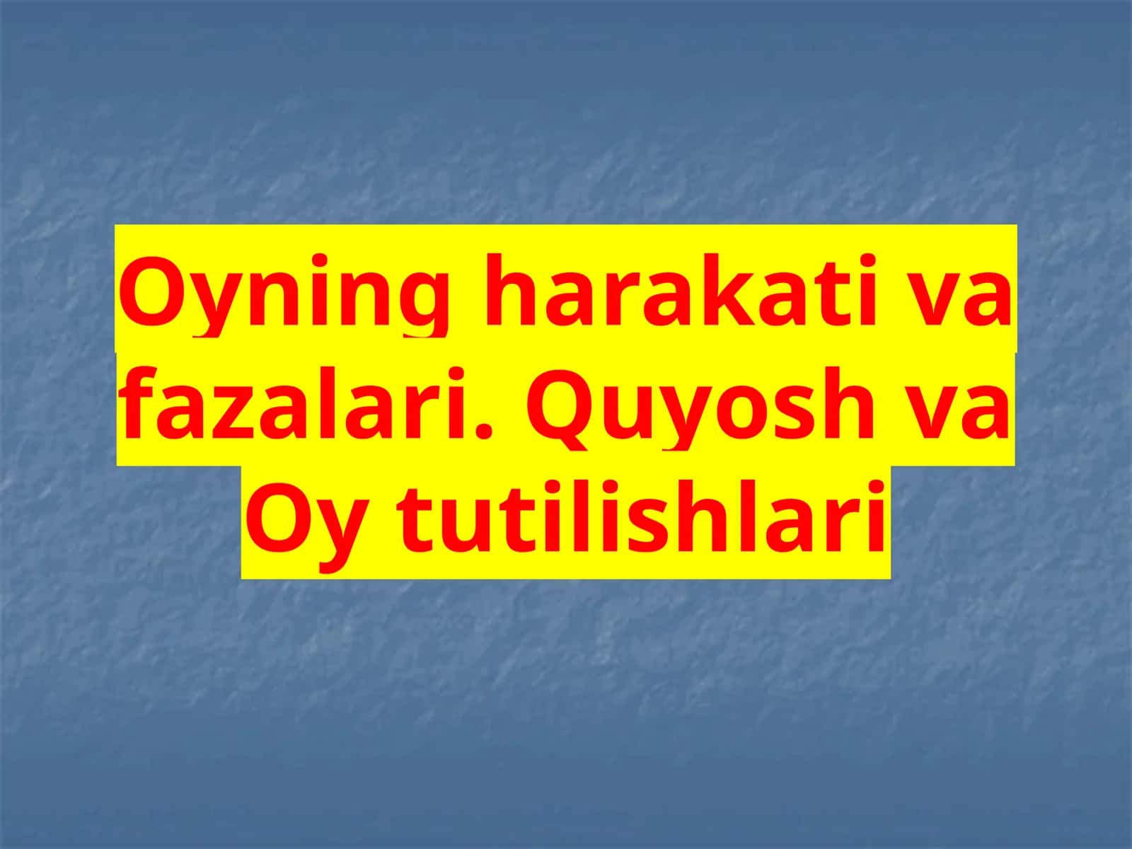 Oyning harakat va fazlari. Quyosh va Oy tutilishlari 1