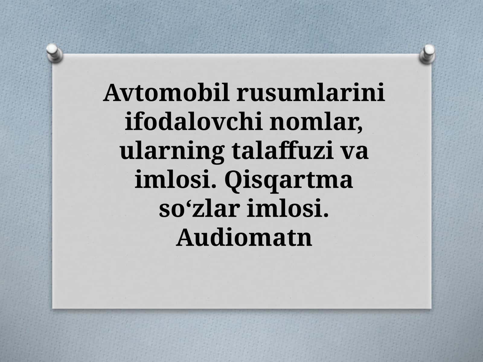 Avtomobil rusumlarini ifodalovchi nomlar, ularning talaffuzi va imlosi. Qisqartma soʻzlar imlosi. Audiomatn 1
