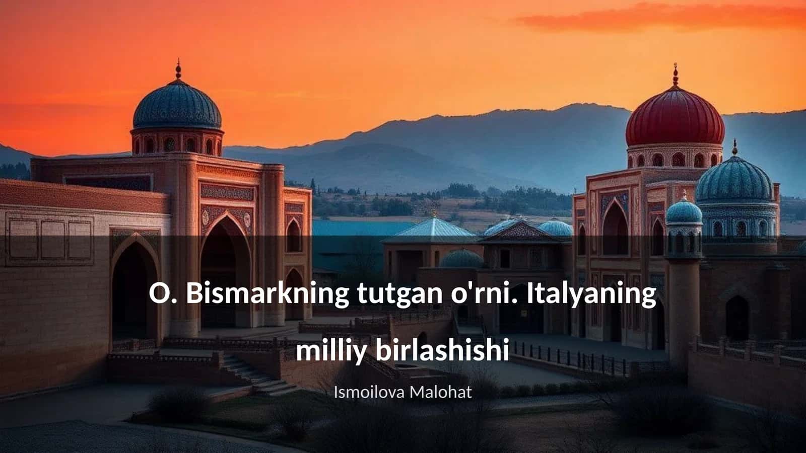 O. Bismarkning tutgan o'rni. Italyaning milliy birlashishi 1
