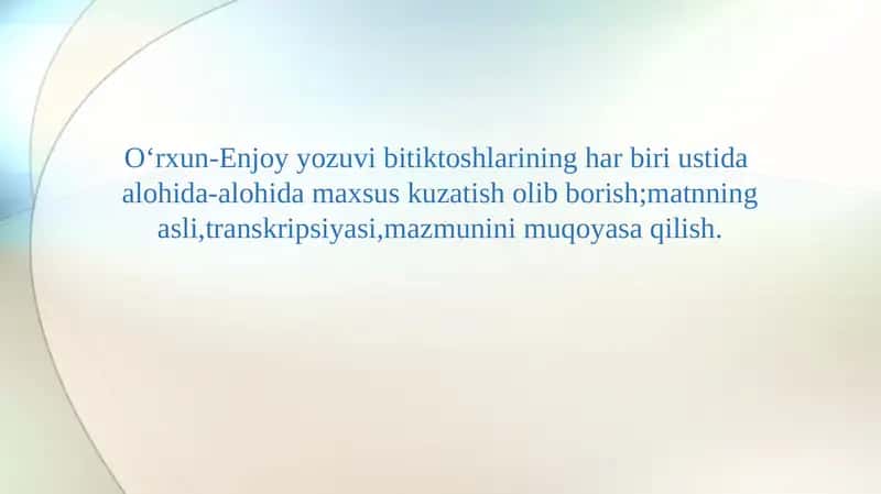 Oʻrxun-Enjoy yozuvi bitiktoshlarining har biri ustida  alohida-alohida maxsus kuzatish olib borish;matnning asli,transkripsiyasi,mazmunini muqoyasa qilish. 1