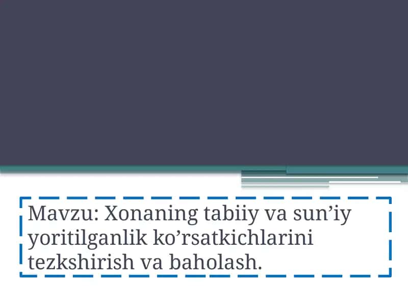 Xonaning tabiiy va sun’iy yoritilganlik ko’rsatkichlarini tezkshirish va baholash. 1