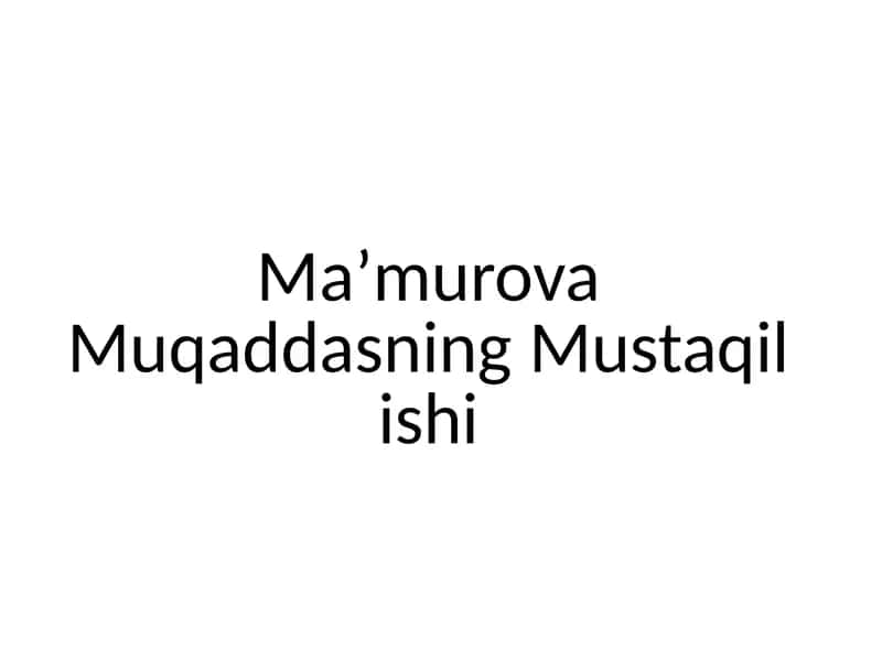 Ma’murova Muqaddasning Mustaqil ishi 1