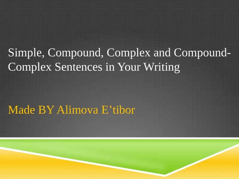 Simple, Compound, Complex and Compound-Complex Sentences in Your WritingMadeBYAlimovaEʼtibor 1