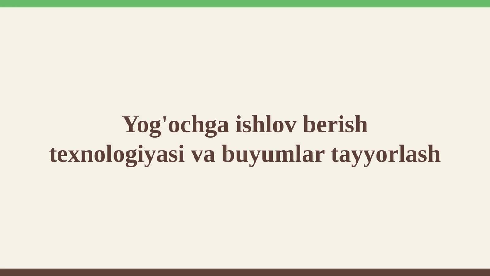 Yog'ochga ishlov berish texnologiyasi va buyumlar tayyorlash 1
