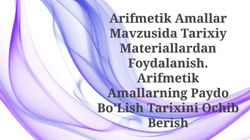 Arifmetik Amallar Mavzusida Tarixiy Materiallardan Foydalanish 1
