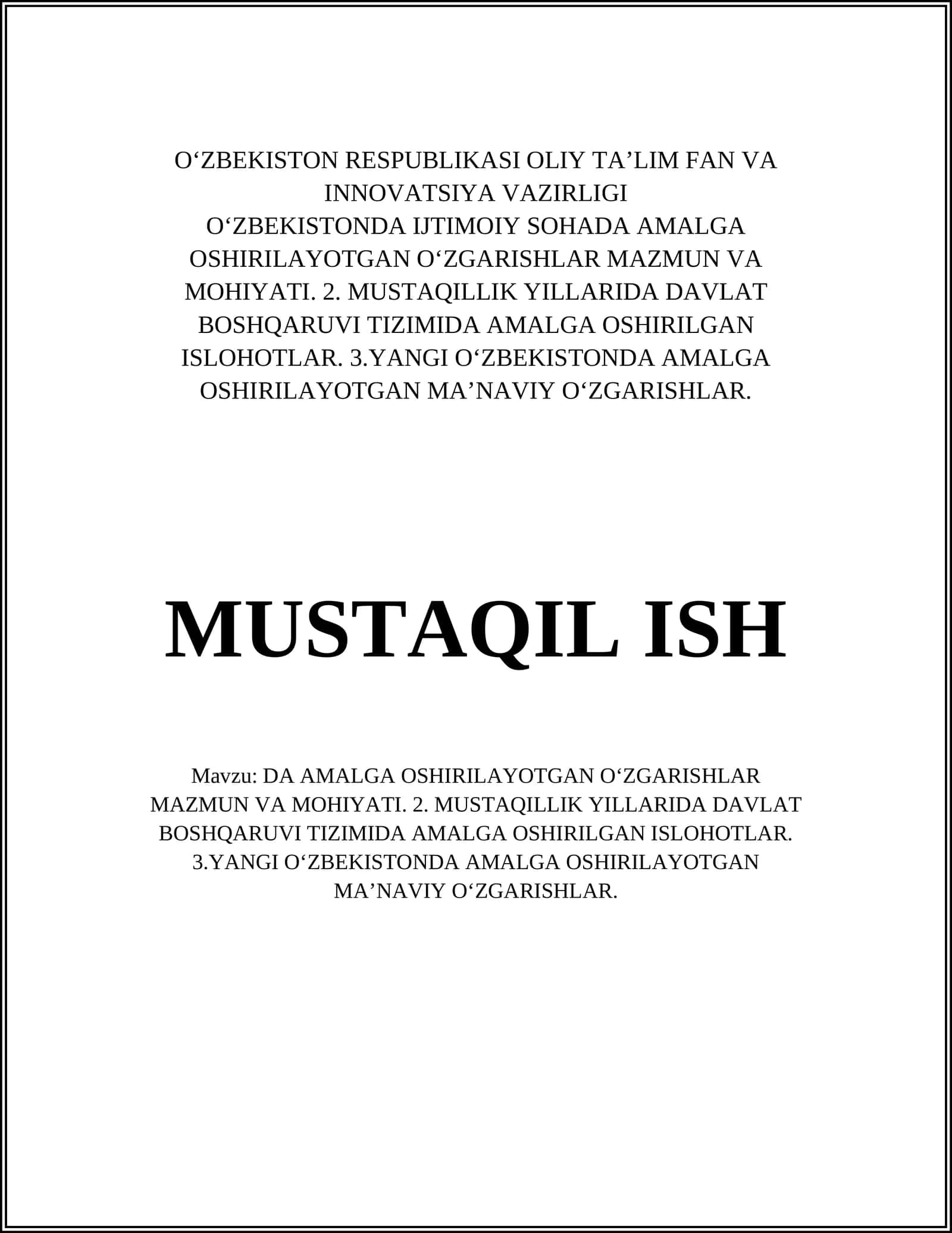 O‘ZBEKISTONDA IJTIMOIY SOHADA AMALGA OSHIRILAYOTGAN O‘ZGARISHLAR MAZMUN VA MOHIYATI. 2. MUSTAQILLIK YILLARIDA DAVLAT BOSHQARUVI TIZIMIDA AMALGA OSHIRILGAN ISLOHOTLAR. 3.YANGI O‘ZBEKISTONDA AMALGA OSHIRILAYOTGAN MA’NAVIY O‘ZGARISHLAR 1