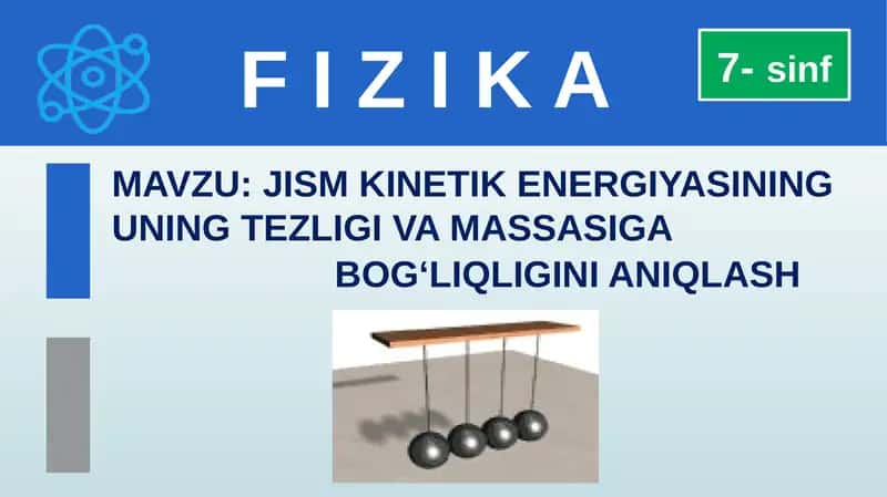 JISM KINETIK ENERGIYASINING UNING TEZLIGI VA MASSASIGA BOG‘LIQLIGINI ANIQLASH 1
