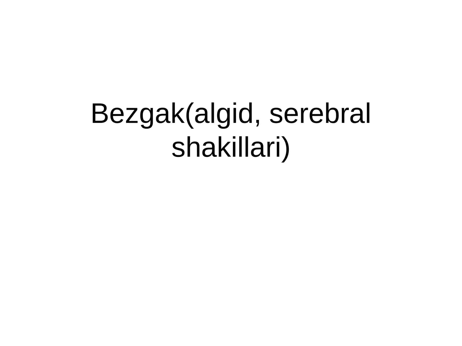 Безгак (algid,serebral shakillari) 1