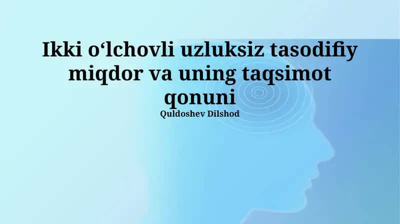 Ikki oʻlchovli uzluksiz tasodifiy miqdor va uning taqsimot qonuni 1