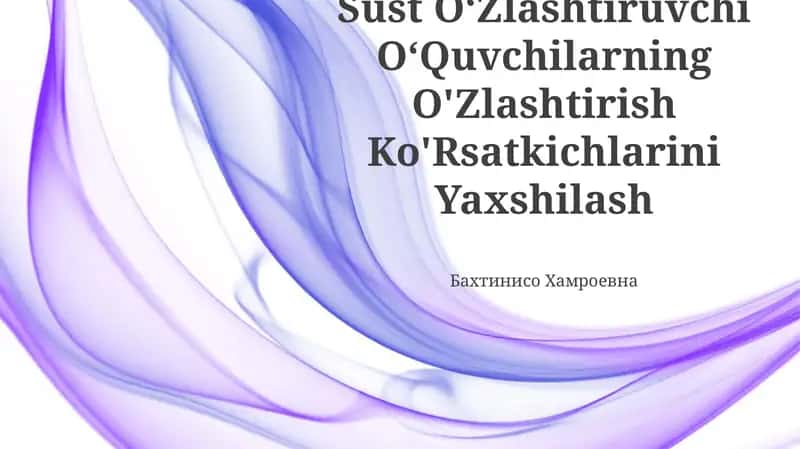 Sust O‘Zlashtiruvchi O‘Quvchilarning O'Zlashtirish Ko'Rsatkichlarini Yaxshilash 1