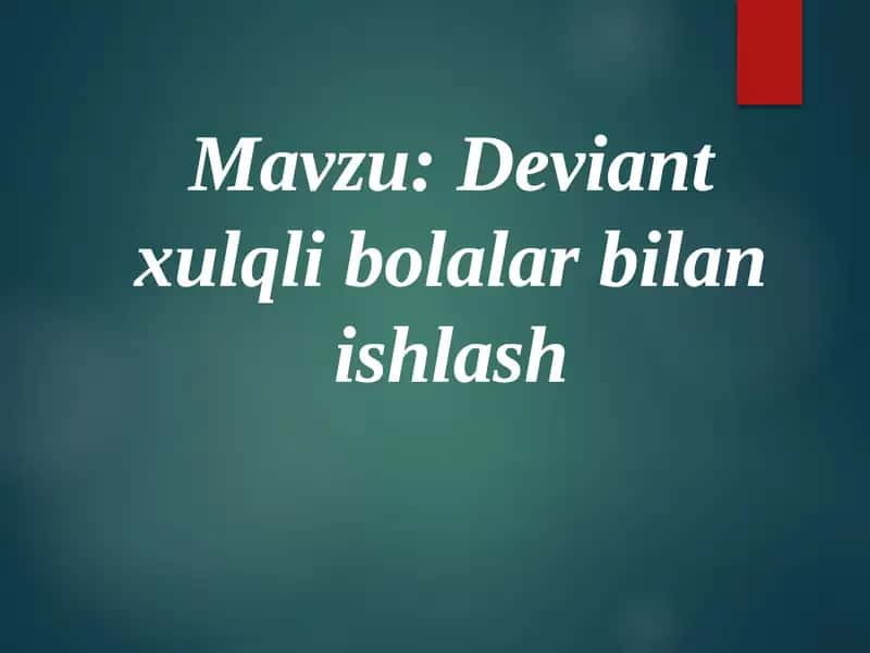Deviant xulqli bolalar bilan ishlash 1
