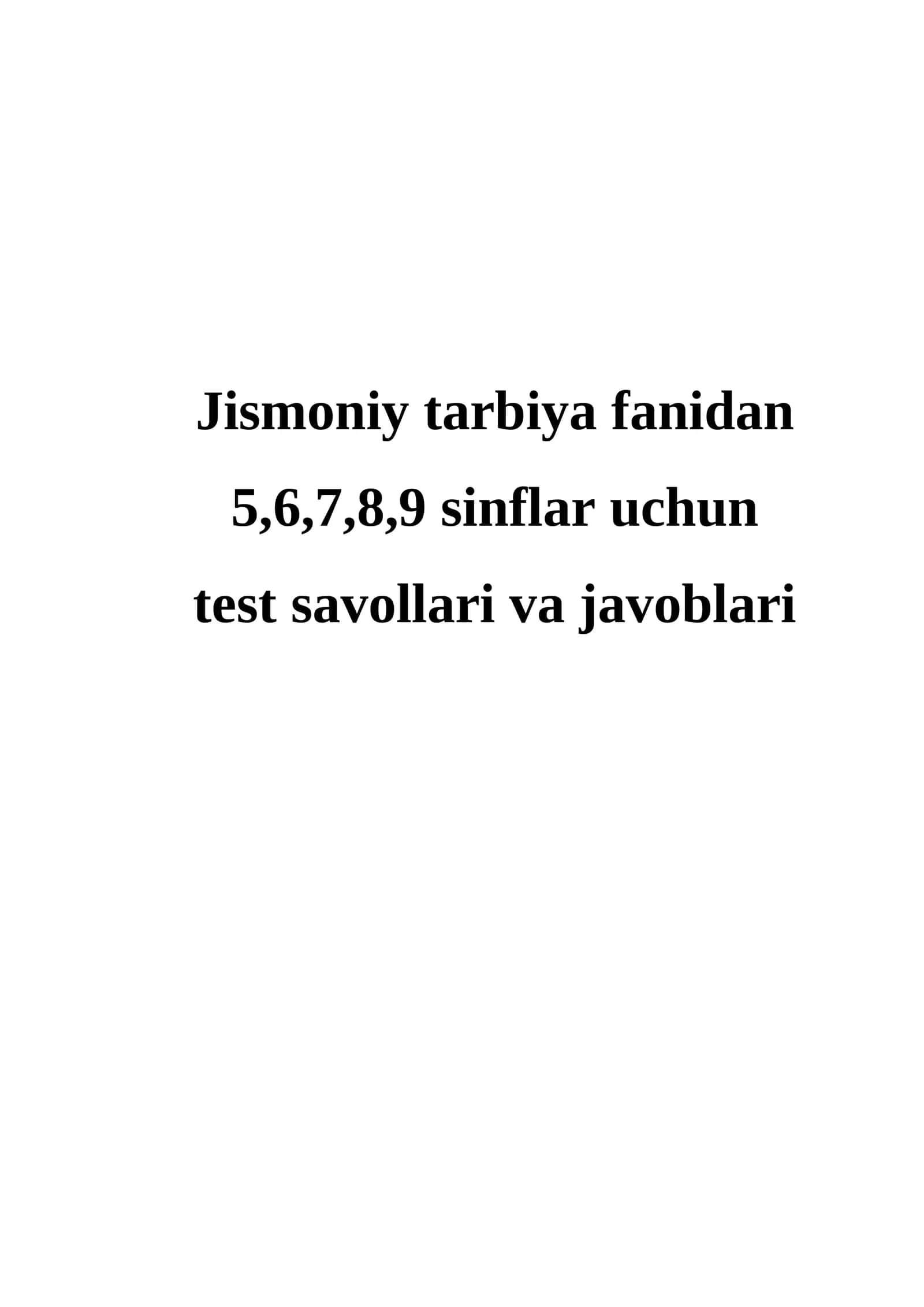Jismoniy tarbiya fanidan 5,6,7,8,9 sinflar uchun  test savollari va javoblari 1