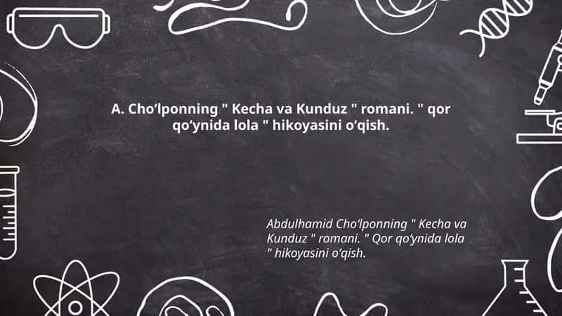 A. Choʻlponning " Kecha va Kunduz " romani. " qor qoʻynida lola " hikoyasini oʻqish 1