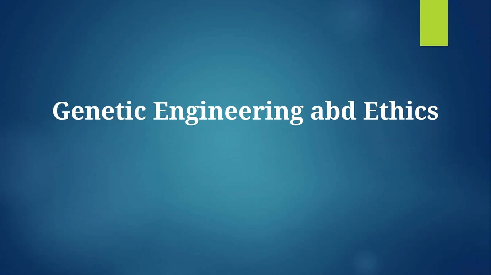 Genetic Engineering and Ethics 1