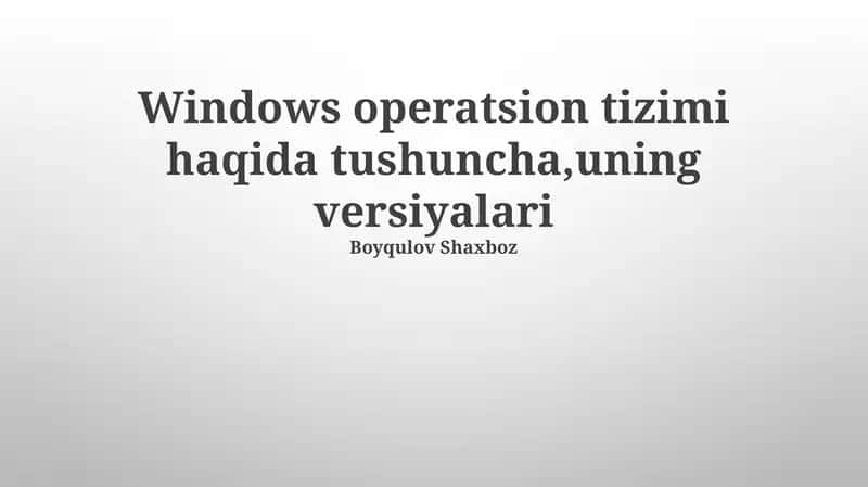 Windows operatsion tizimi haqida tushuncha,uning versiyalari 1